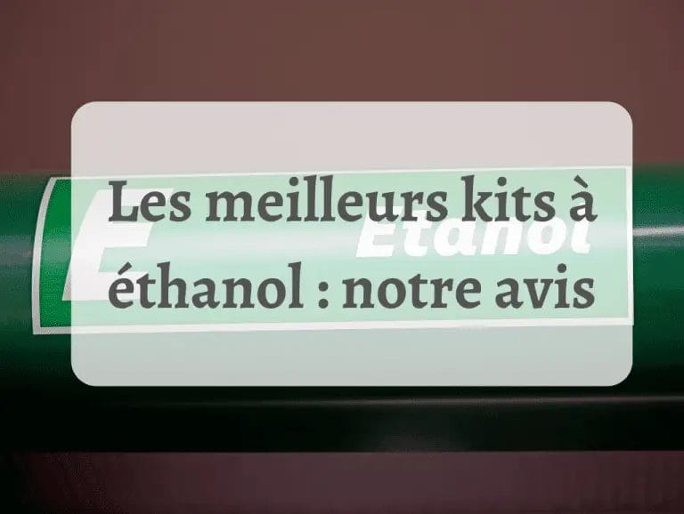 Les meilleurs kits à éthanol : notre avis en 2022  9